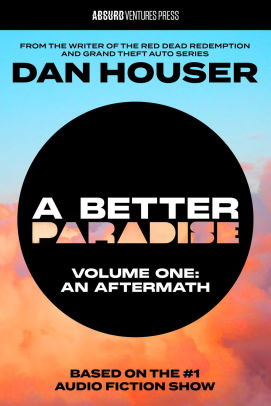 A BETTER PARADISE: Volume One: An Aftermath