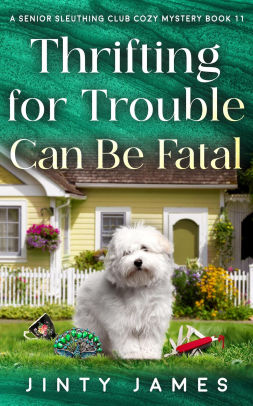 Thrifting For Trouble Can Be Fatal - A Senior Sleuthing Club Cozy Mystery Book 11