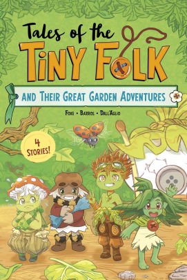 Tales of the Tiny Folk and Their Great Garden Adventures