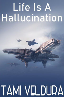 Life Is A Hallucination