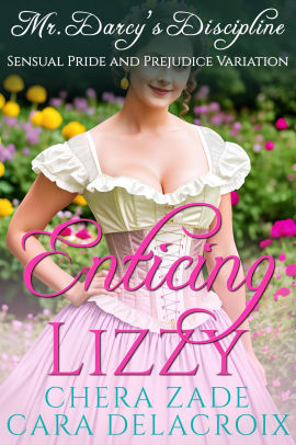 Enticing Lizzy: Mr. Darcy's Discipline