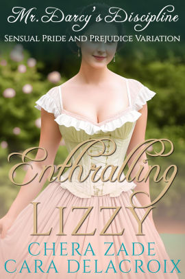 Enthralling Lizzy: Mr. Darcy's Discipline