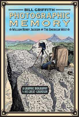 Photographic Memory: William Henry Jackson and the American West