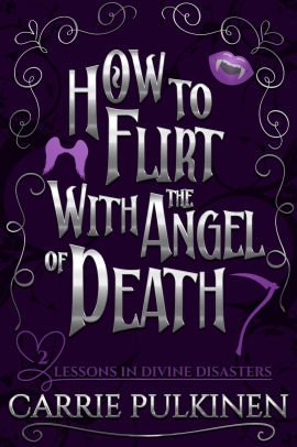 How to Flirt With the Angel of Death