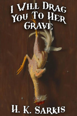 I Will Drag You To Her Grave