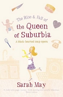 Cover of The Rise and Fall of the Queen of Suburbia by Sarah May