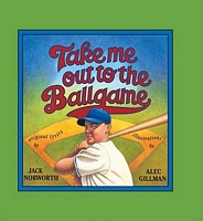 Cover of Take Me Out to the Ball Game by Jack Norworth