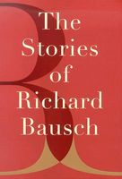 The Stories of Richard Bausch
