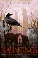 Hauntings: And Other Tales of Danger, Love, and Sometimes Loss
