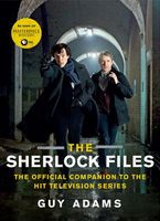 The Sherlock Files: The Official Companion to the Hit Television Series