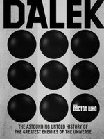 Doctor Who: Dalek: The Astounding Untold History of the Greatest Enemies of the Universe