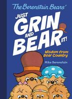 The Berenstain Bears Just Grin and Bear It!: Wisdom from Bear Country
