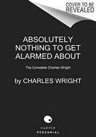 Cover of Absolutely Nothing to Get Alarmed About by Charles Stevenson Wright