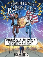 The Adventures of Barry & Joe: Obama and Biden's Bromantic Battle for the Soul of America