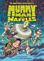 The Monstrous Adventures of Mummy Man and Waffles!