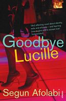 Cover of Goodbye Lucille by Segun Afolabi
