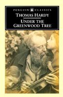 Under the Greenwood Tree: Or, the Mellstock Quire