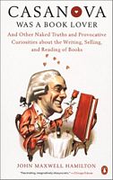 Casanova Was a Book Lover: And Other Naked Truths Provocative Curiosities abt Writing Selling Reading Books