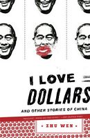 Cover of I Love Dollars: And Other Stories of China by Zhu Wen