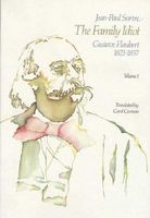 The Family Idiot: Gustave Flaubert, 1821-1857, Volume 1