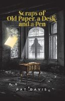 Cover of Scraps of Old Paper, a Desk and a Pen by Pat Davis