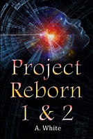 Cover of Project Reborn 1 & 2 by A. White