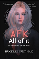 Cover of AFK, All of it by Huckleberry Hax