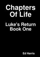 Cover of Chapters Of Life Luke's Return Book One by Ed Harris