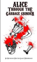 Cover of Alice through the Garbage Grinder by James 'Grim' Desborough
