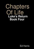 Cover of Chapters Of Life Luke's Return Book Four by Ed Harris