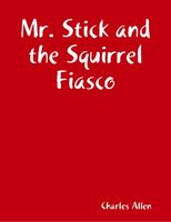 Mr. Stick and the Squirrel Fiasco