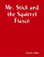 Mr. Stick and the Squirrel Fiasco