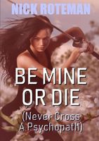 Cover of Be Mine Or Die by Nick Roteman