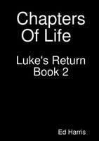 Cover of Chapters Of Life Luke's Return Book Two by Ed Harris