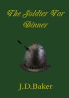 Cover of The Soldier For Dinner by James Baker