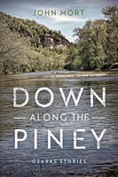 Cover of Down Along the Piney: Ozarks Stories by John Mort