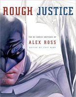 Rough Justice: The DC Comics Sketches of Alex Ross