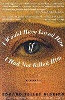 Cover of I Would Have Loved Him If I Had Not Killed Him by Edgard T. Ribeiro