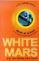 White Mars: Or, the Mind Set Free : A 21St-Century Utopia