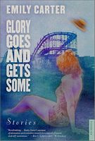 Glory Goes and Gets Some: Stories