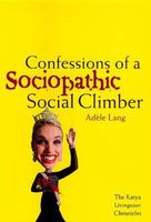 Confessions of a Sociopathic Social Climber