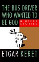 The Bus Driver Who Wanted to Be God: and Other Stories