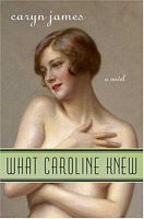 Cover of What Caroline Knew by Caryn James