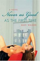 Cover of Never As Good As the First Time by Mari Walker