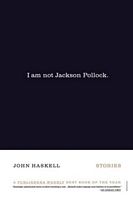 I Am Not Jackson Pollock: Stories