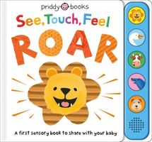 See, Touch, Feel: Roar: A First Sensory Book