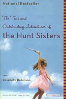 Cover of The True and Outstanding Adventures of the Hunt Sisters by Elisabeth Robinson