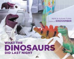 What the Dinosaurs Did Last Night: A Very Messy Adventure