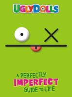 UglyDolls: A Perfectly Imperfect Guide to Life