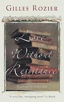Cover of Love Without Resistance by Gilles Rozier